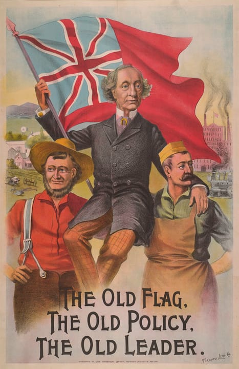 Portrait or photograph of John A. Macdonald: "The Old Flag - The Old Policy - The Old Leader". 1891 Canadian election campaign poster for Sir John A. Macdonald.